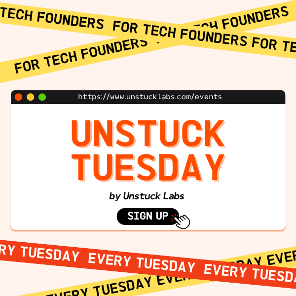 Unstuck Tuesday: Raw Feedback for Startup & Tech Founders