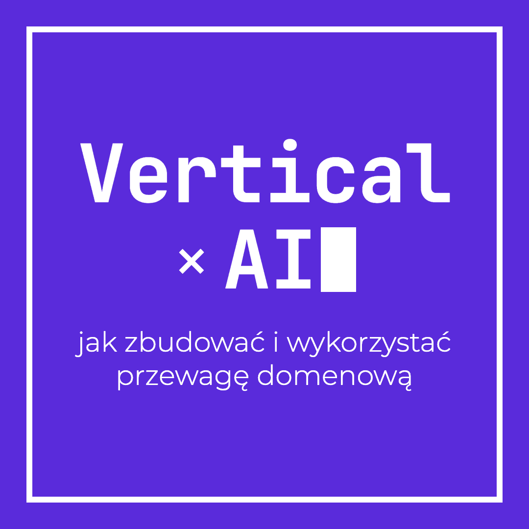 Founders Connect #7 | Vertical x AI: jak zbudować i wykorzystać przewagę domenową