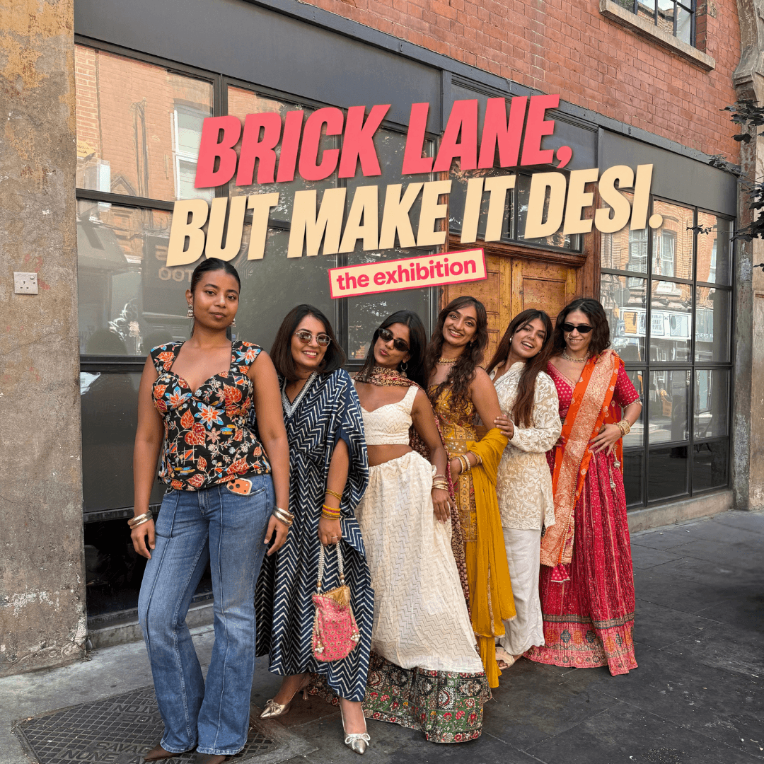 Brick Lane, but make it desi. The Exhibition πΈ