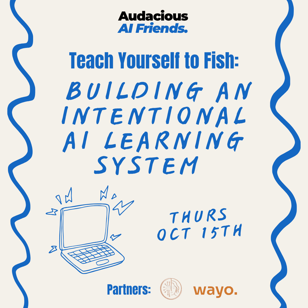 Teach Yourself to Fish: Building an Intentional AI Learning System x coworking with Wayo
