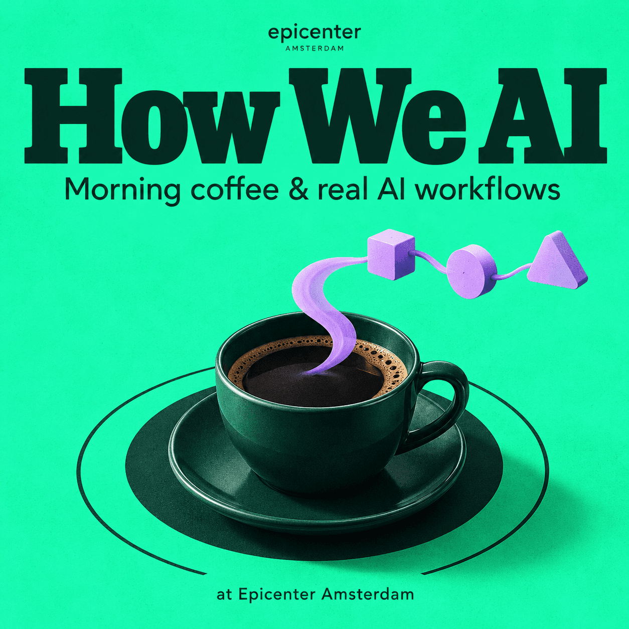 "How We AI" - morning coffee and real AI workflows, at Epicenter Amsterdam