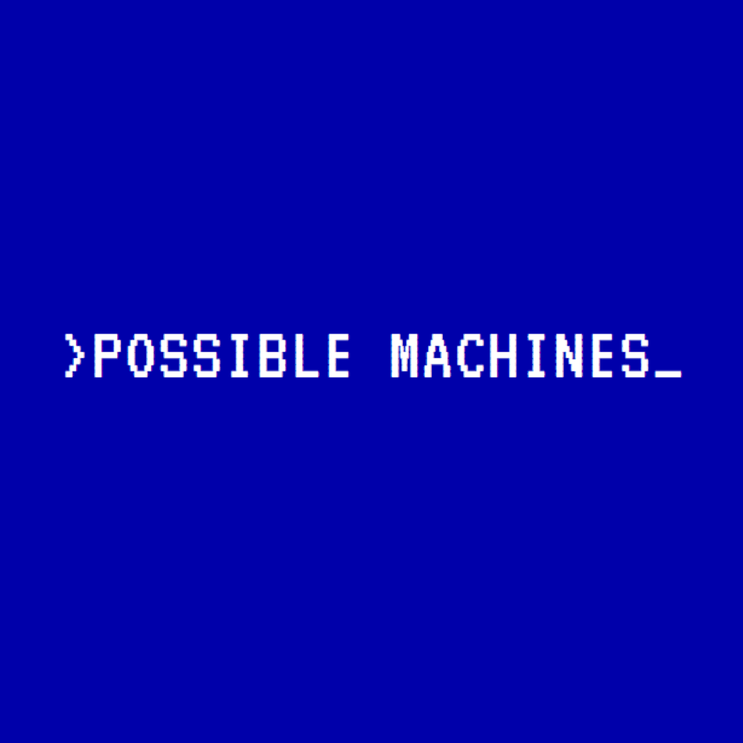 Possible Machines: A creative Technology Meetup