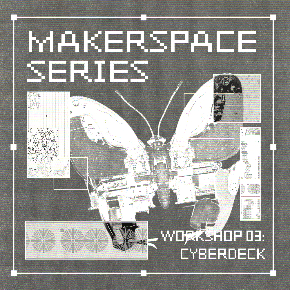Makerspace Series / Workshop 03: Cyberdeck