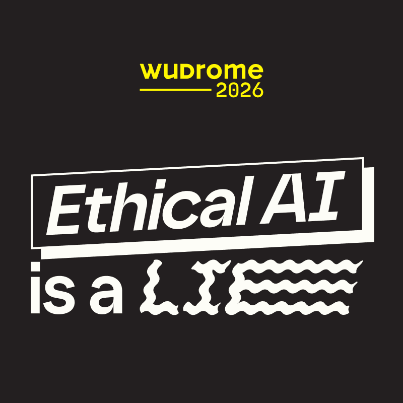 WUDRome 2026 - Ethical AI is a lie
