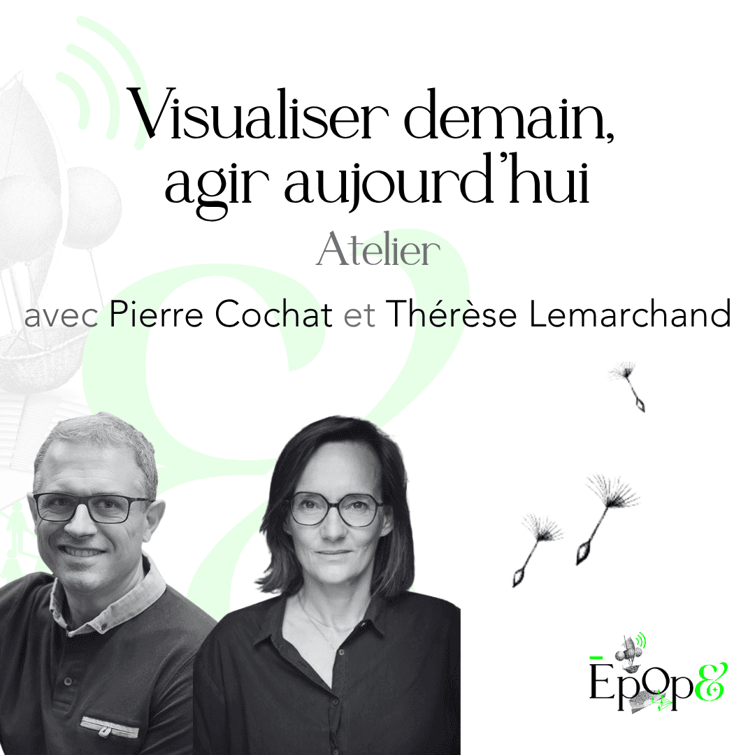 Atelier Epop& - Visualiser demain, agir aujourd'hui avec Pierre Cochat et Thérèse Lemarchand