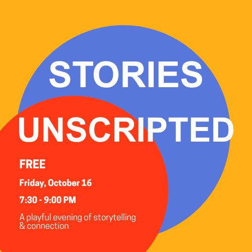 Stories, Unscripted: A Playful Evening of Storytelling & Connection