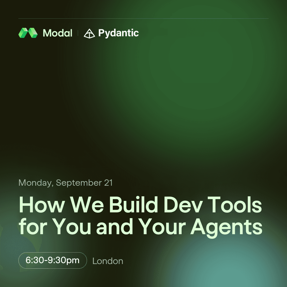 Modal x Pydantic London Meetup: How We Build Dev Tools for You and Your Agents