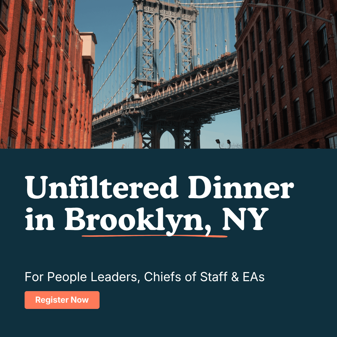 "Unfiltered" Dinner for People Leaders, Chiefs of Staff & EAs | Brooklyn, NY
