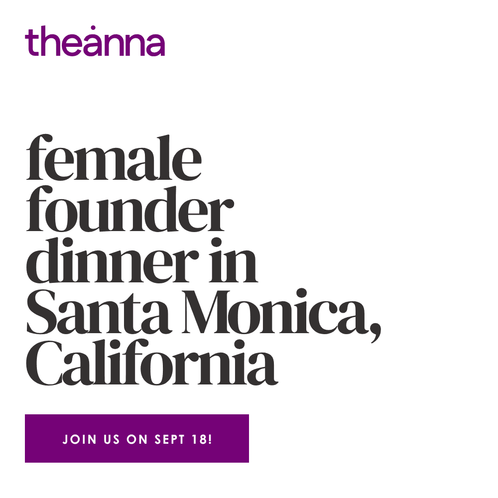 Theanna Female Founder Dinner in Santa Monica, CA