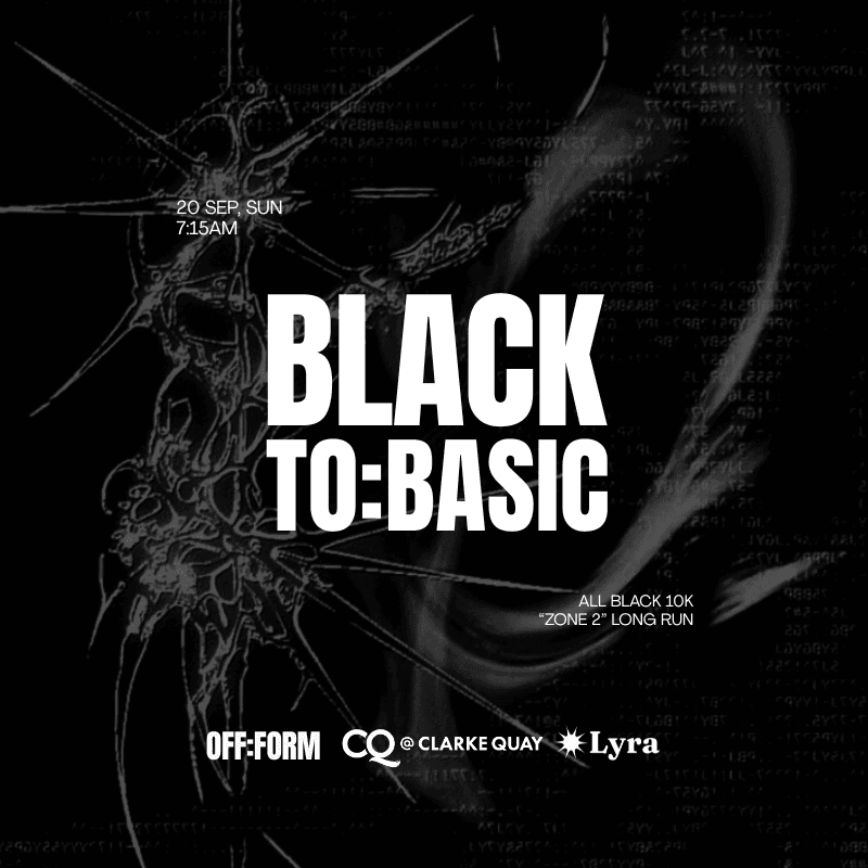 OFF:FORM | BLACK TO:BASIC - ALL BLACK 10K "ZONE 2" LONG RUN - Collab with CQ @ Clarke Quay & Lyra