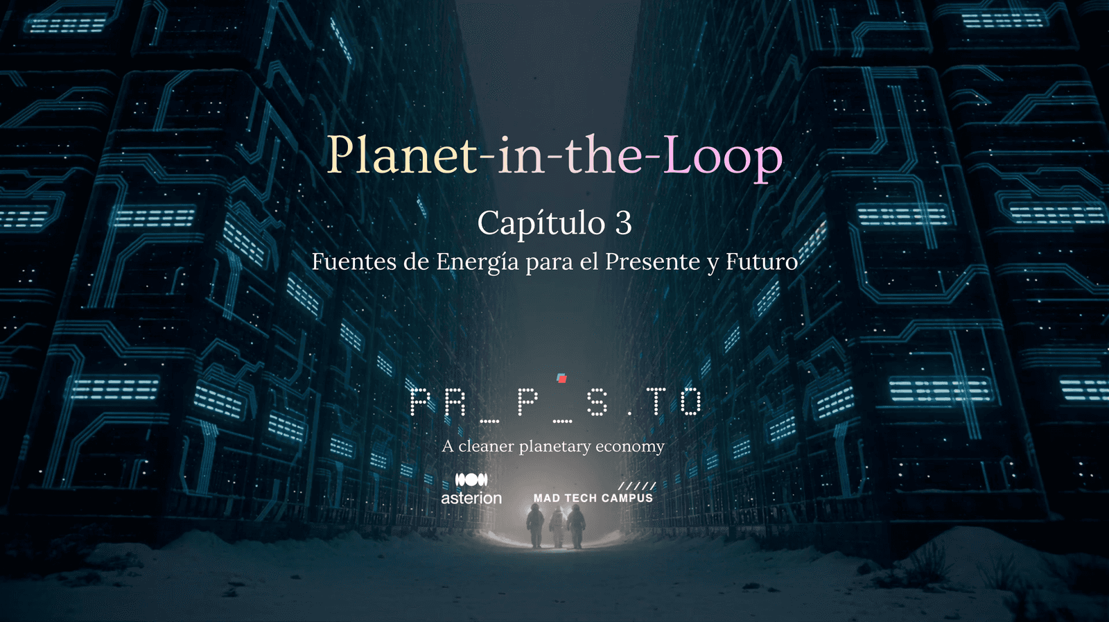 Planet-in-the-Loop #3: Fuentes de Energía para el Presente y el Futuro.
