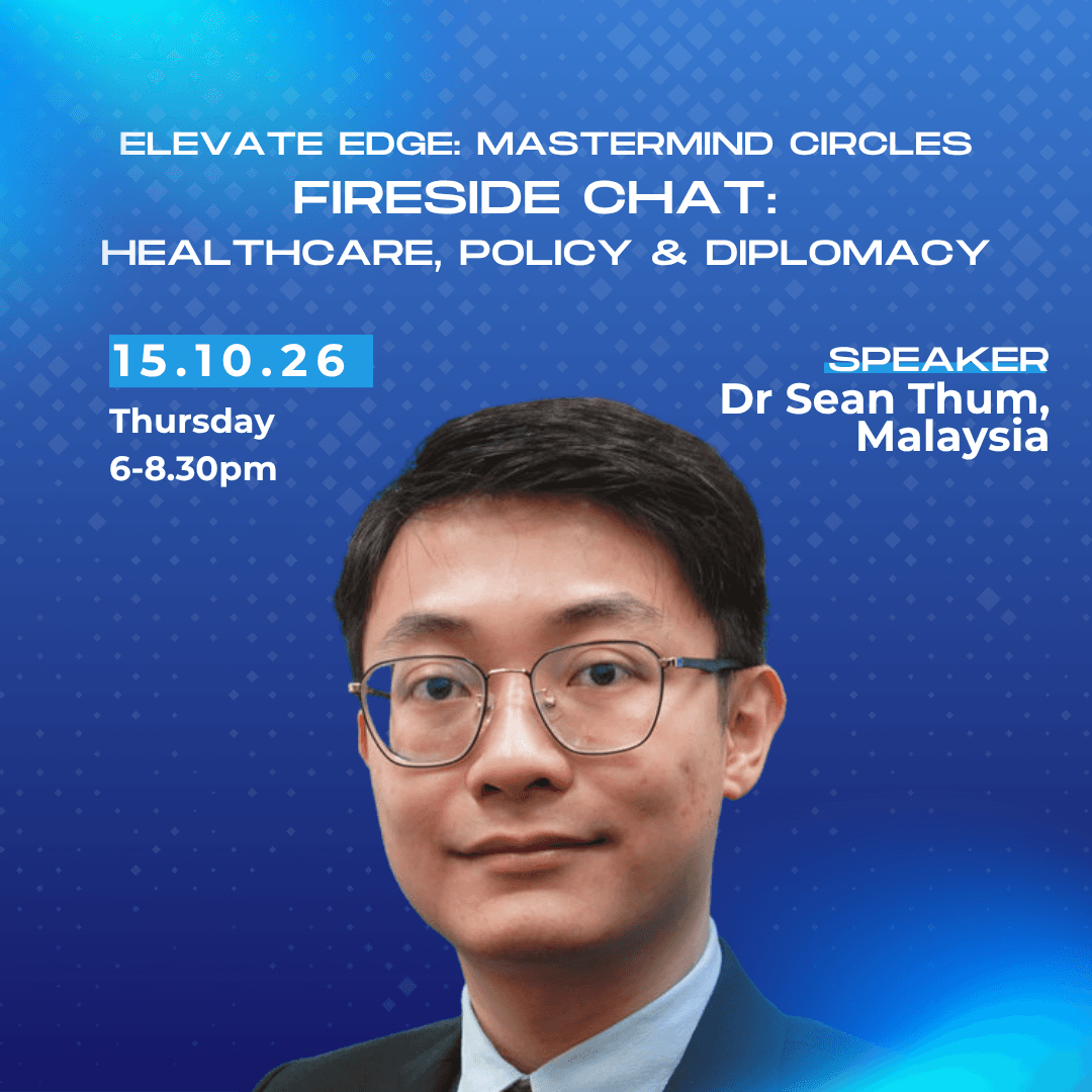Elevate Edge: Mastermind Circles (Fireside Chat with Dr Sean Thum | Healthcare, Policy & Diplomacy in Malaysia & Southeast Asia)