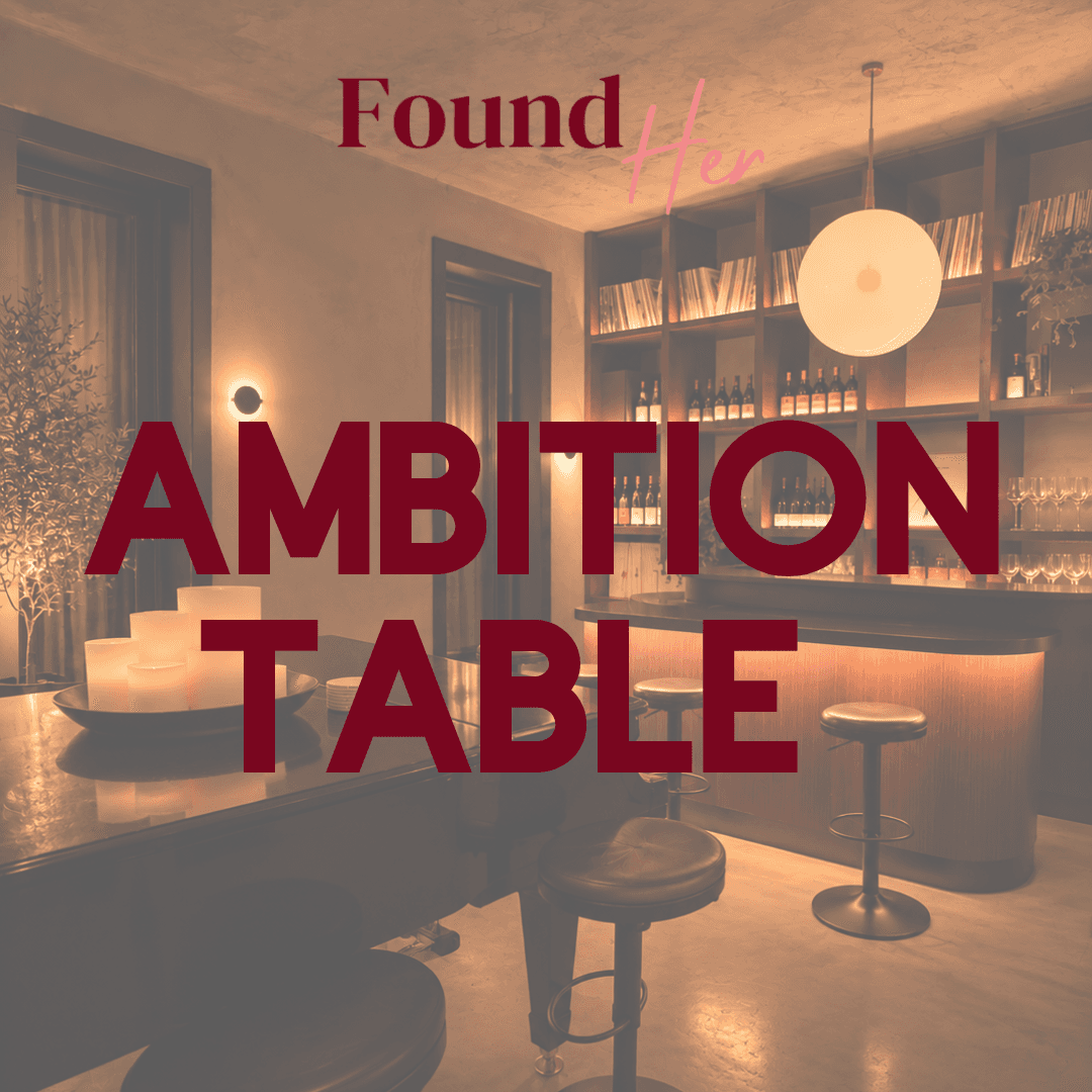 The Ambition Table: What are you pretending you don’t want?
