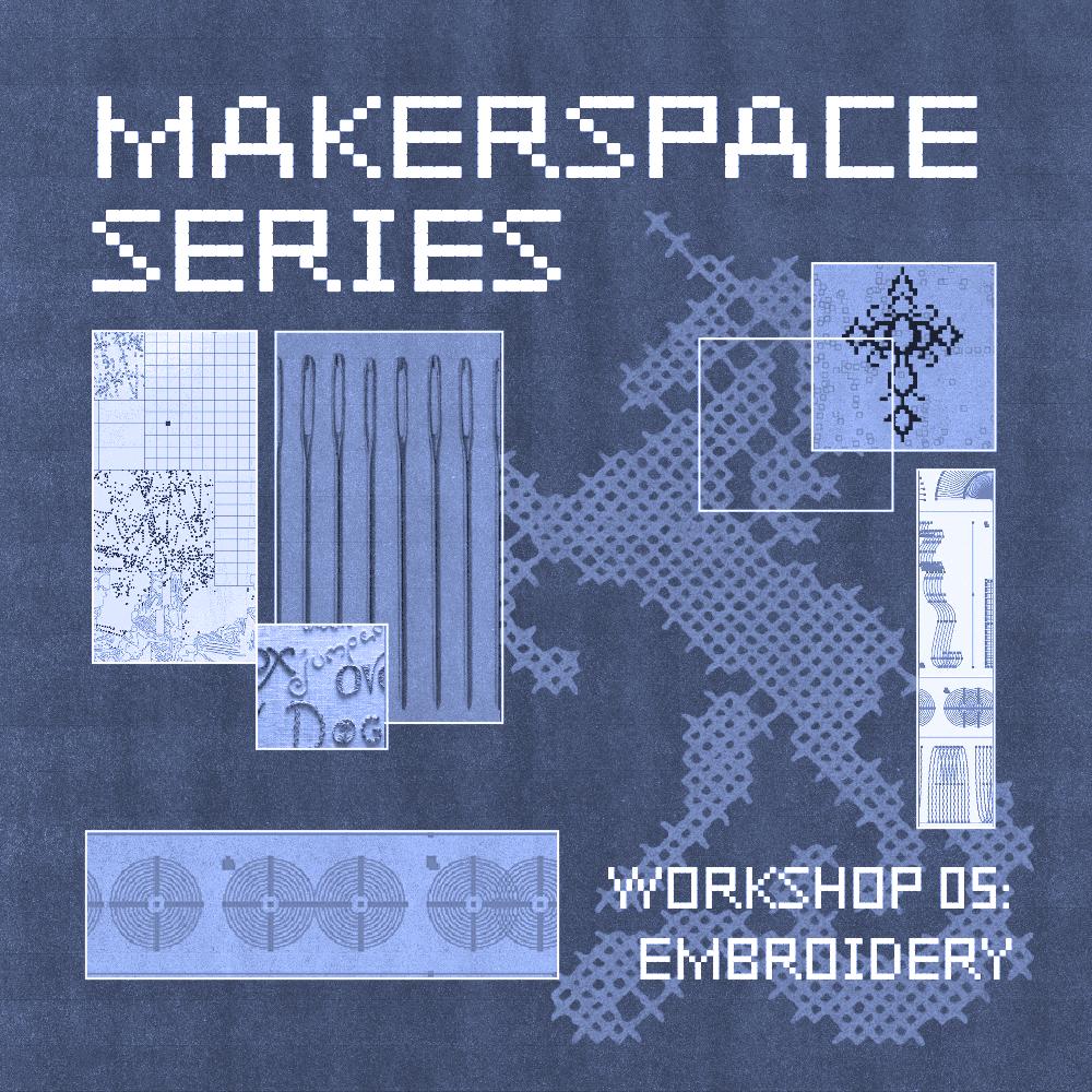 Makerspace Series / Workshop 05: Embroidery