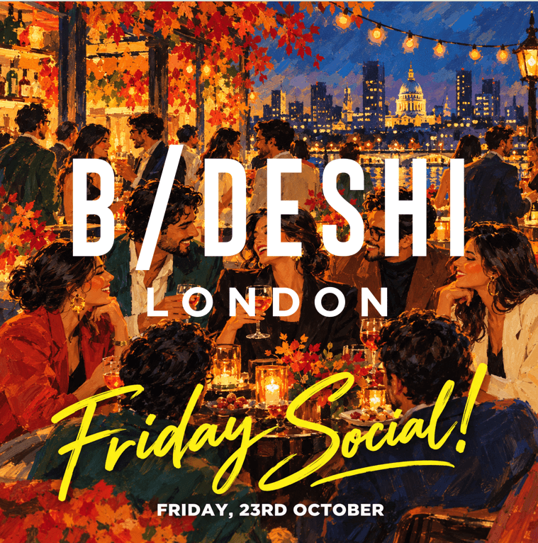 B/deshi London Friday Social!