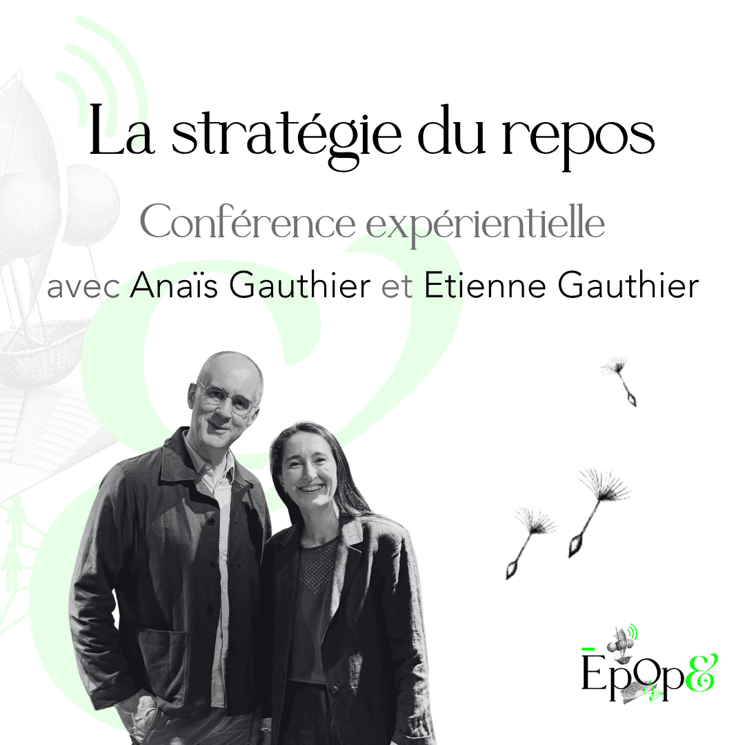 Conférence expérientielle Epop& - La stratégie du repos avec Anaïs Gauthier et Etienne Gauthier
