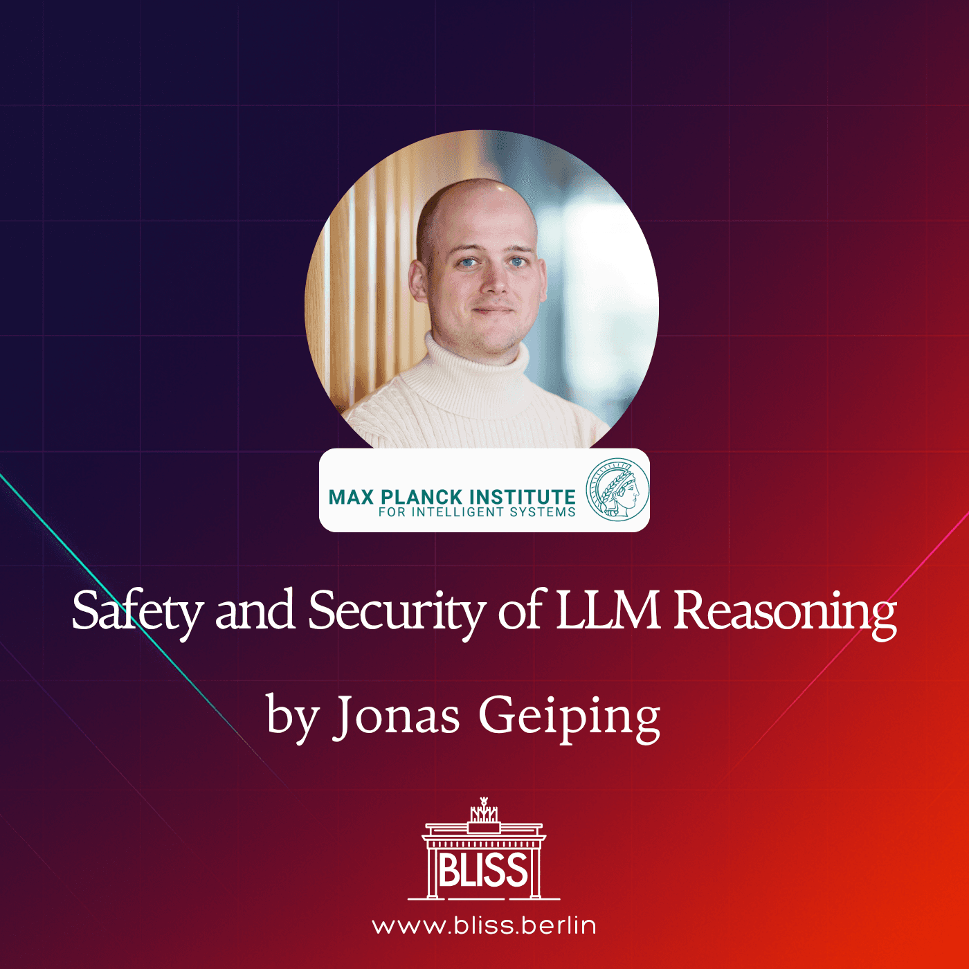 BLISS AI Speaker Series: From Safety and Security of LLM Reasoning - Jonas Geiping