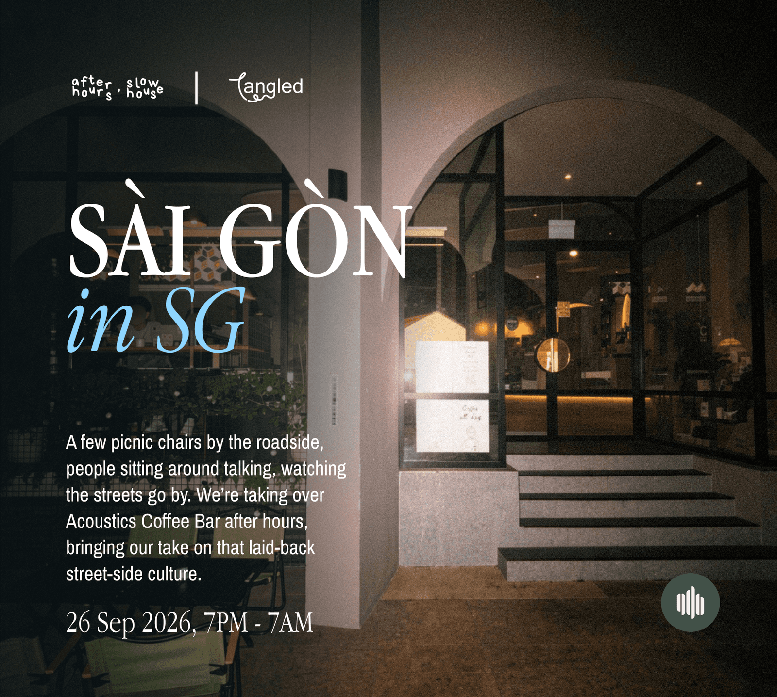 AFTER HOURS, SLOW HOUSE X TANGLED: SÀI GÒN IN SG