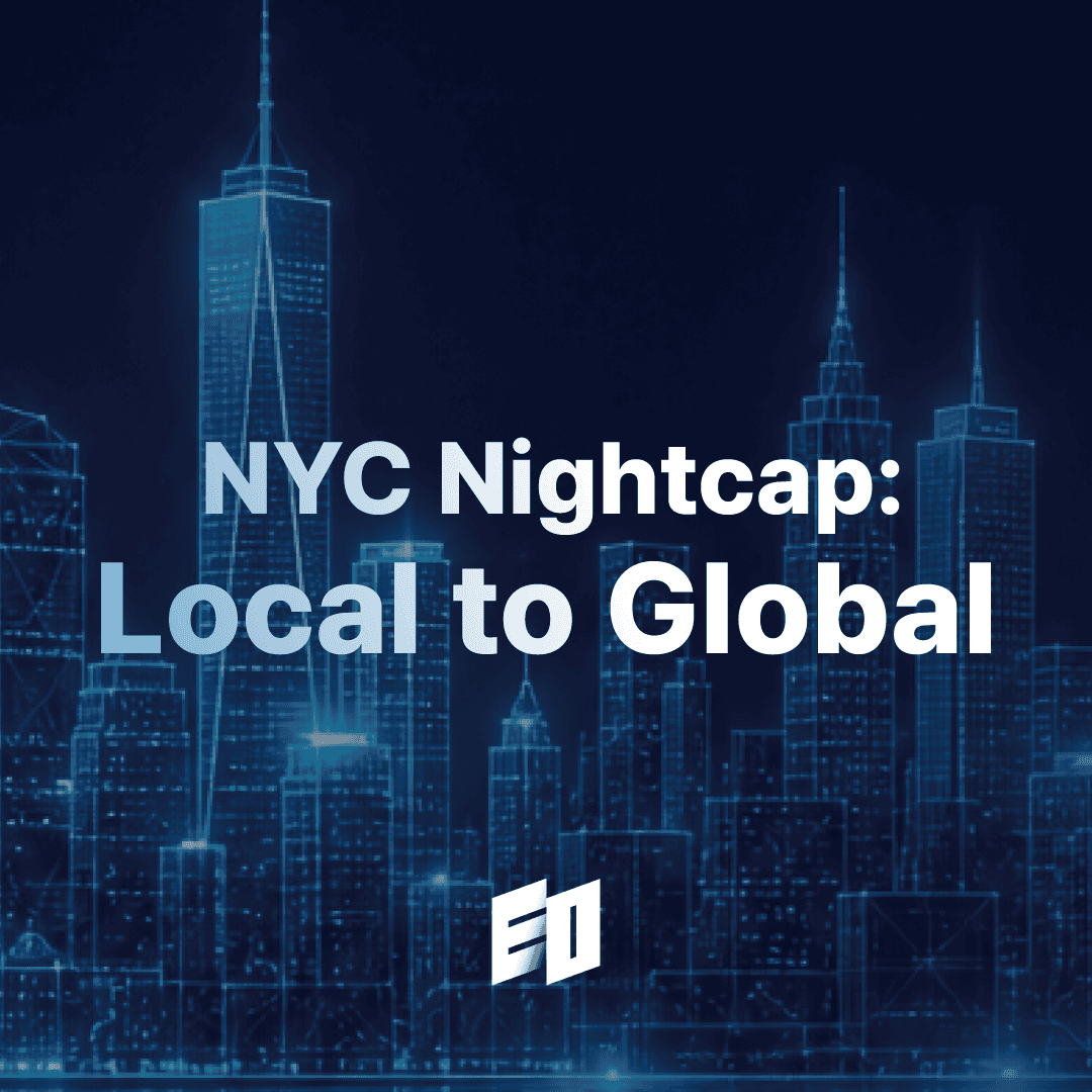 EO NYC Nightcap: Local to Global