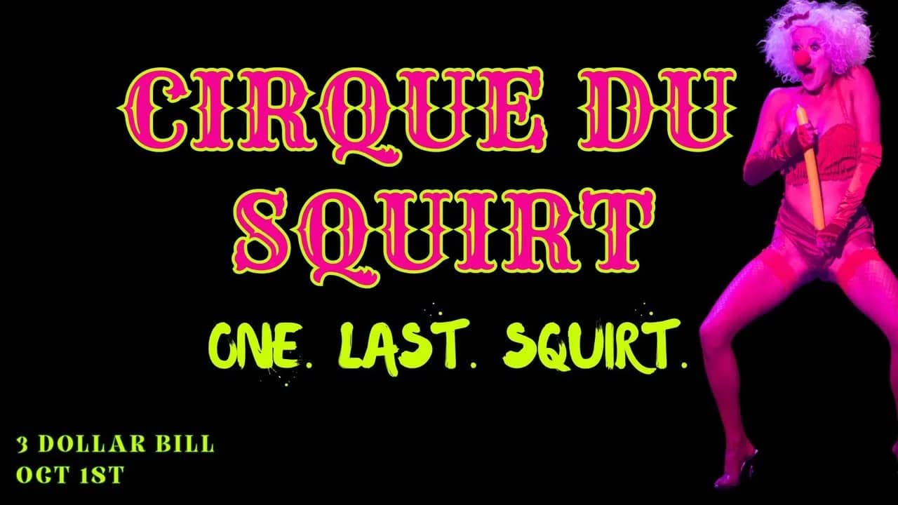 Cirque du Squirt: one last squirt