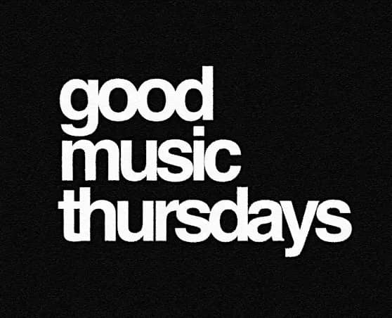 GOOD MUSIC THURSDAYS