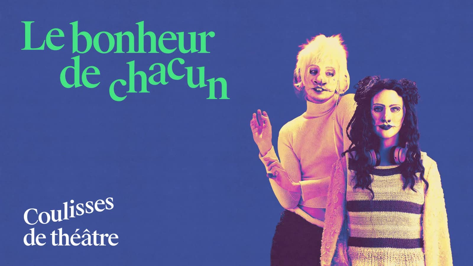 Coulisses de théâtre : Le bonheur de chacun - Théâtre Denise-Pelletier