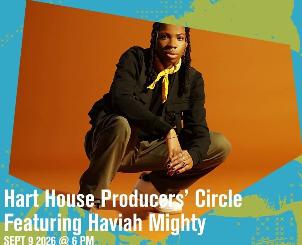 Hart House Producers’ Circle Featuring Haviah Mighty