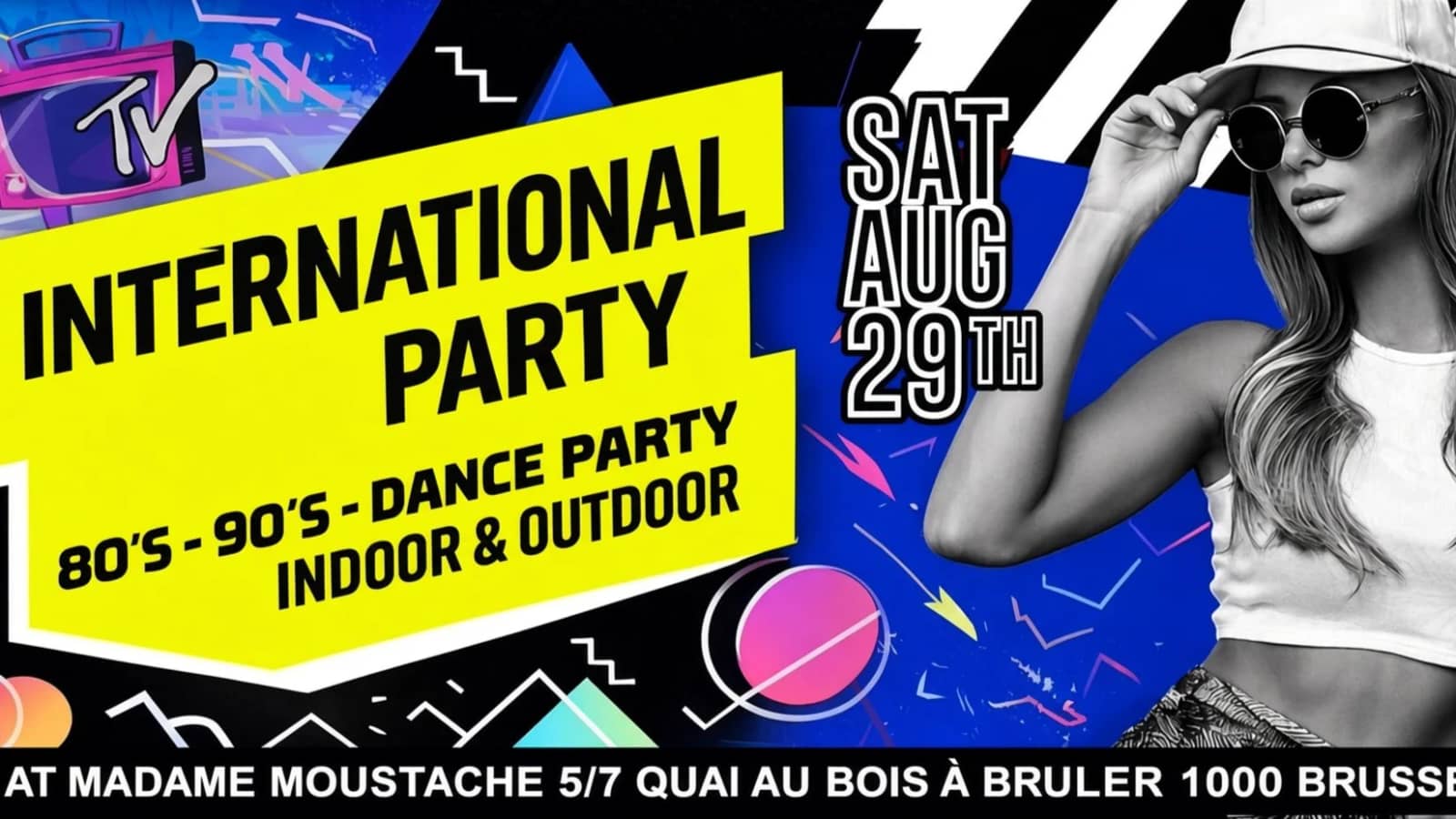 INTERNATIONAL PARTY - MADAME MOUSTACHE | 80's 90's 2000's - SAT. 29.08