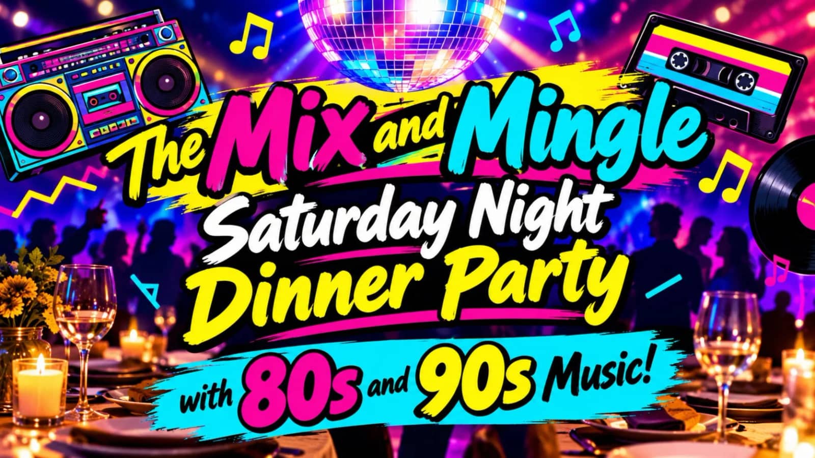 The Mix and Mingle Saturday Night Dinner Party with 80s and 90s Music!
