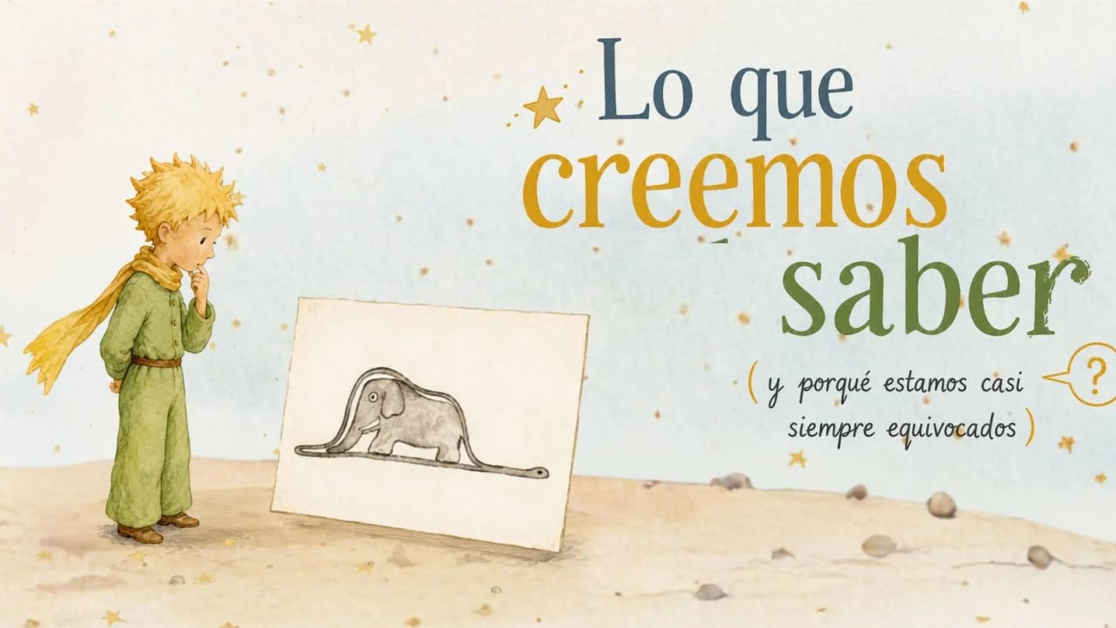 Charla: Lo que creemos saber (y porqué estamos casi siempre equivocados)