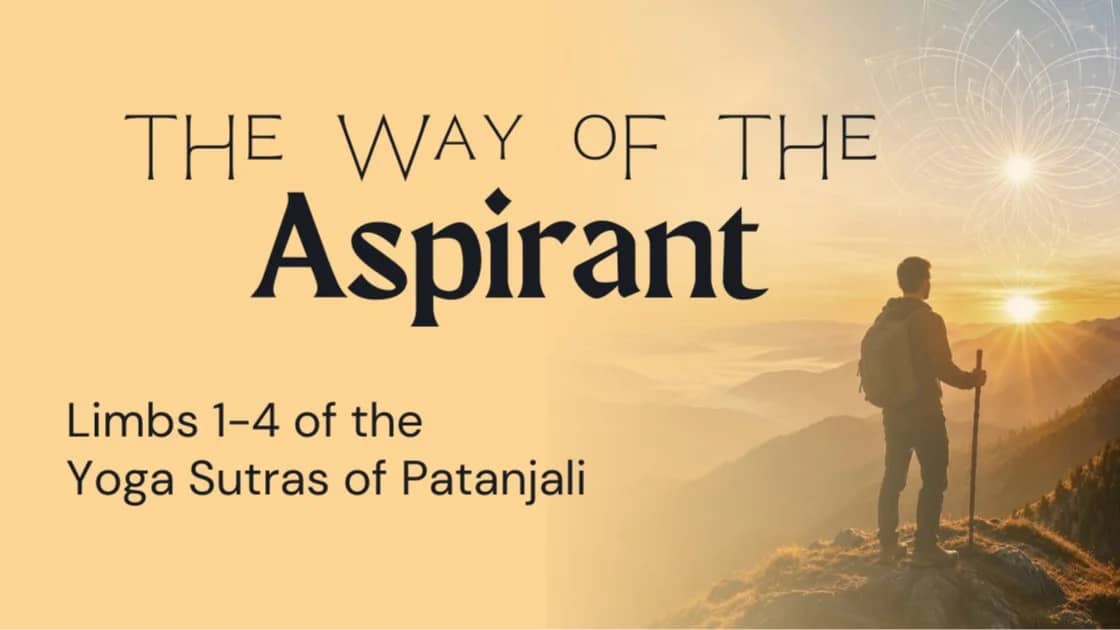The Way of the Aspirant ~ Limbs 1-4 of the Yoga Sutras of Patanjali