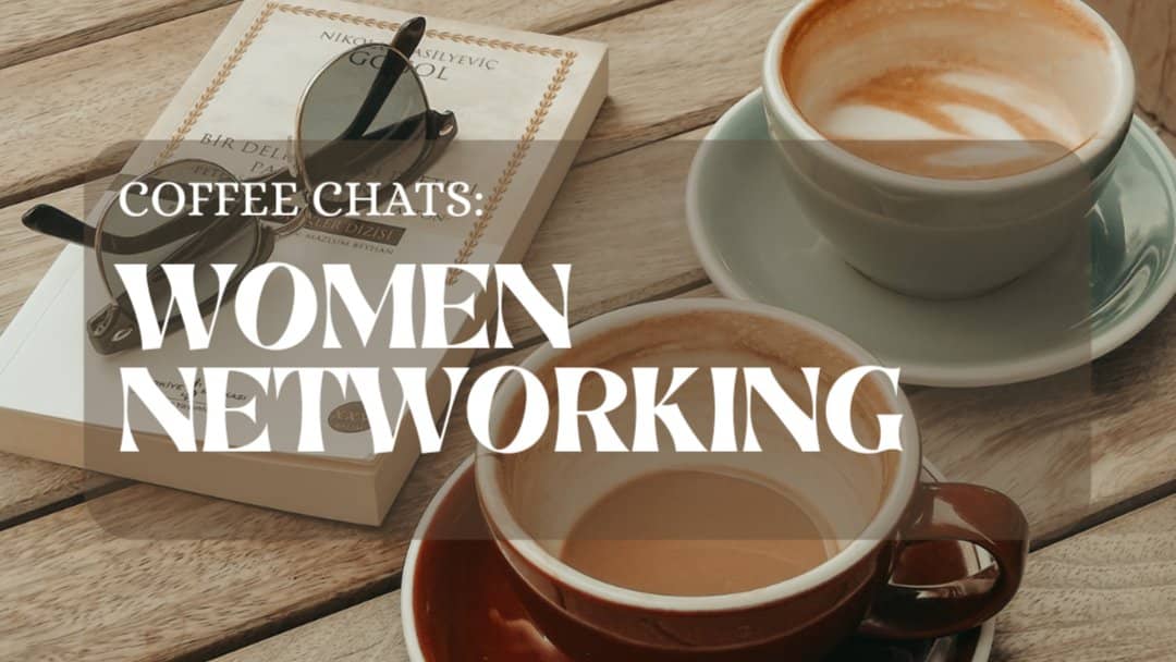 Coffee Chats: Women Networking