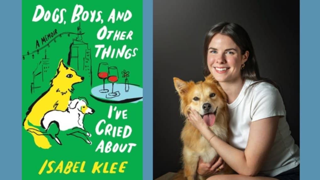 NON-FICTION: Dogs, Boys, and Other Things I've Cried About, by Isabel Klee