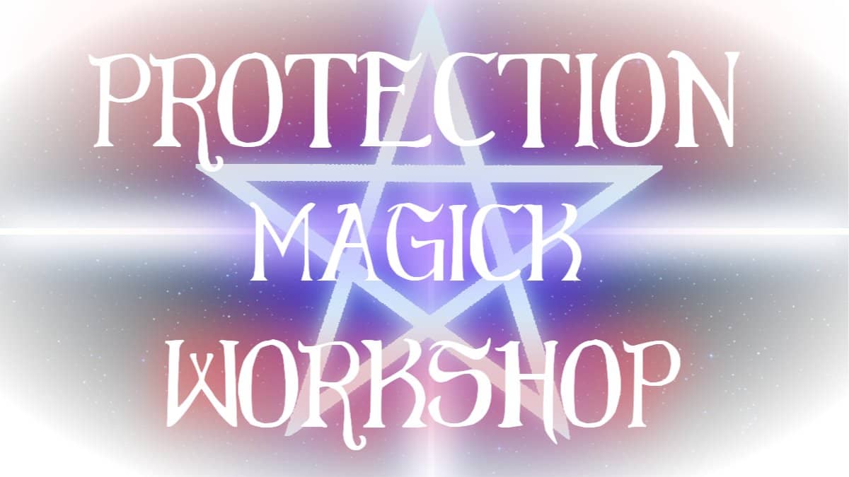 Protection Magick Workshop: Cursebreaking, Cord-cutting, and Exorcism