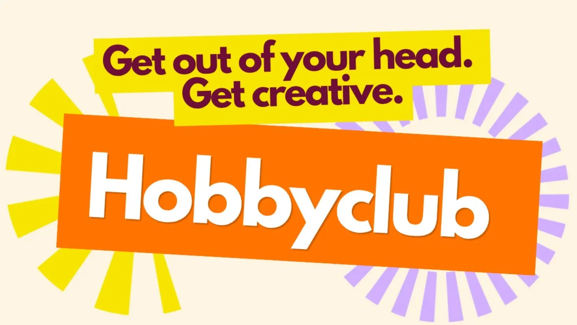 Hobby Club – Get Out of Your Head & Get Creative!