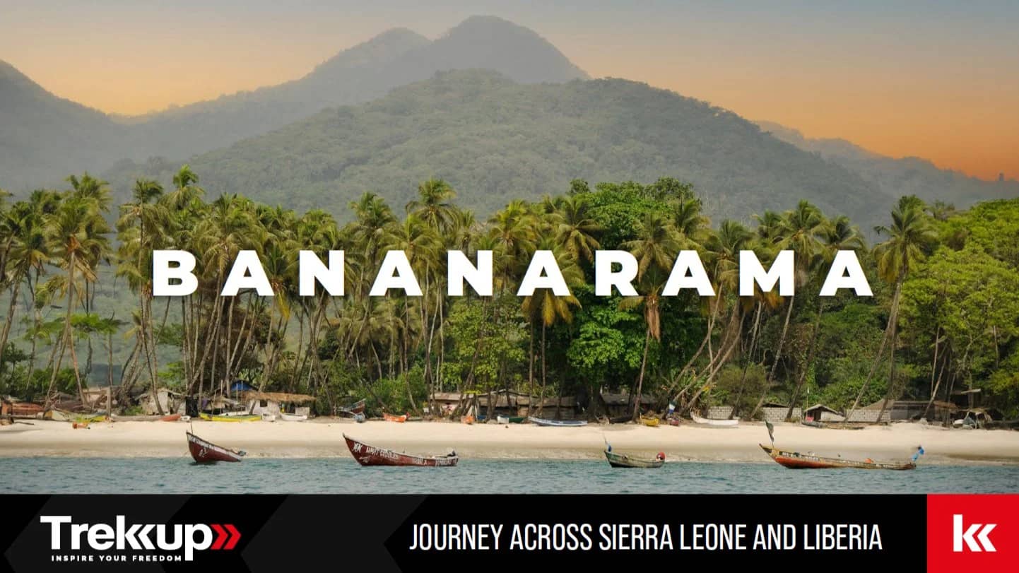 Bananarama | Journey Across Sierra Leone and Liberia + Guinea Conakry