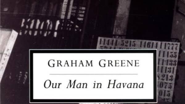"Our Man in Havana," by Graham Greene