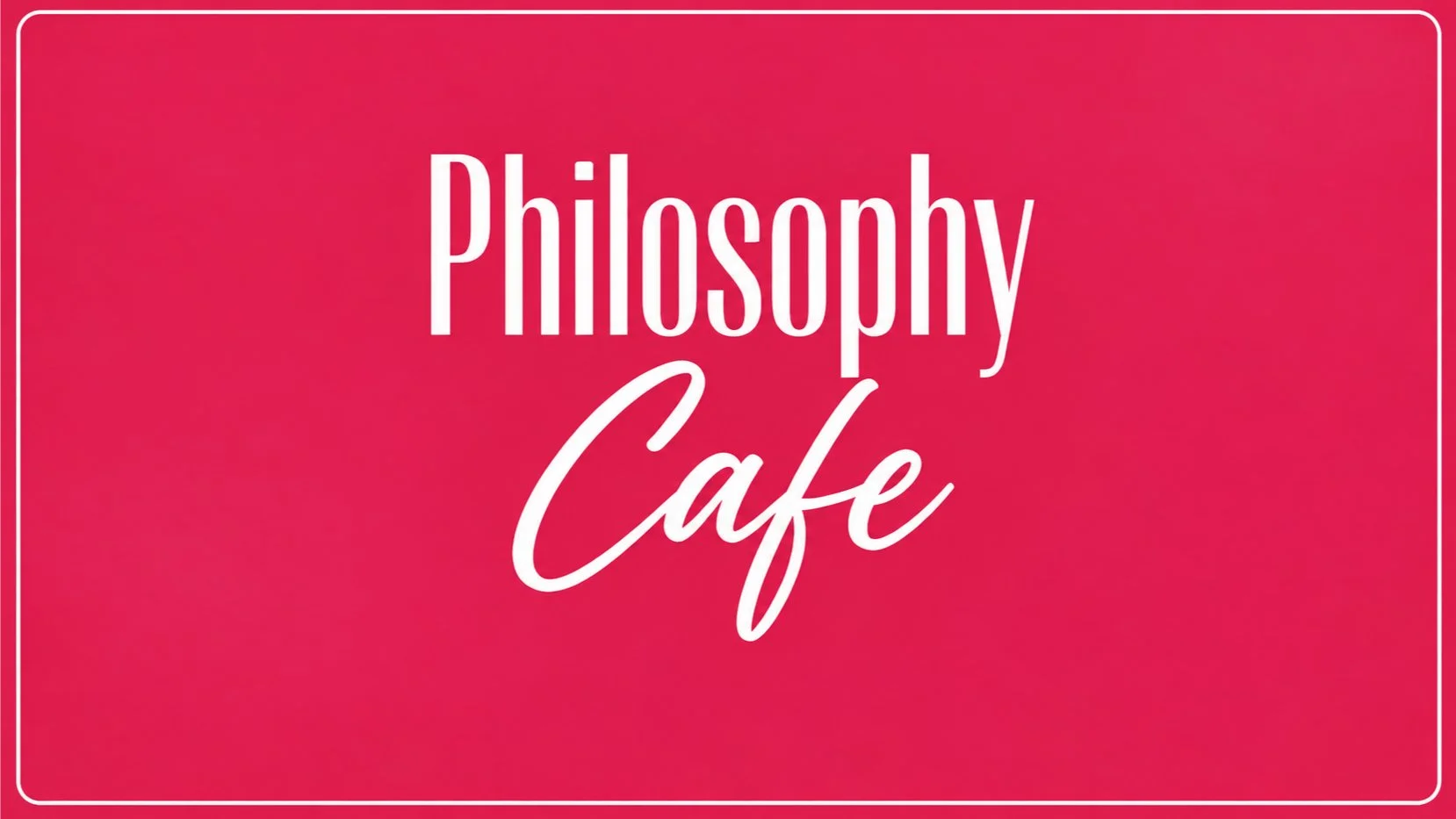 Philosophy Cafe: Topic to be announced