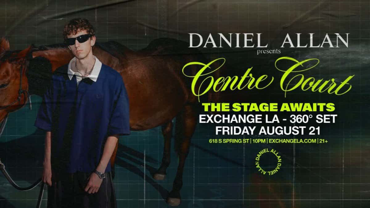 🎾 Daniel Allan presents: Centre Court (360° Set) @ Exchange LA (21+) 🌃
