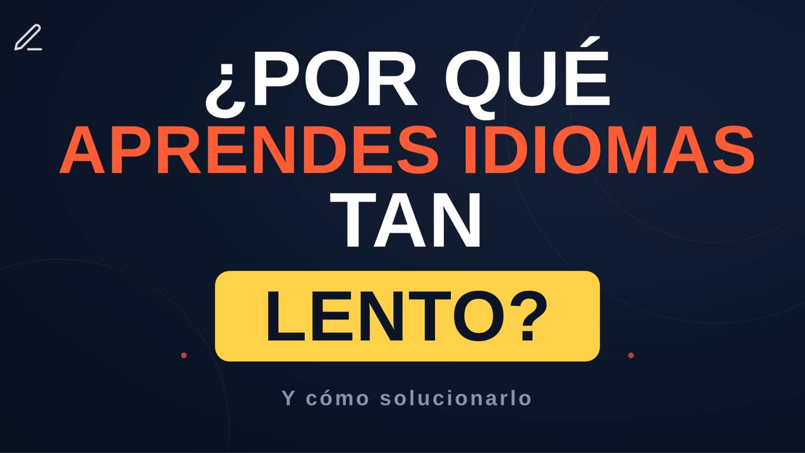 ¿Por qué aprendes idiomas tan lento? (Y cómo solucionarlo)
