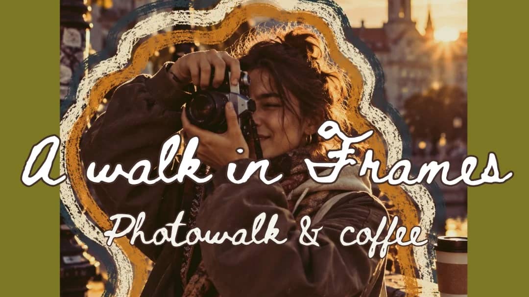 📸 A WALK IN FRAMES: Photo Walk & Coffee ☕️