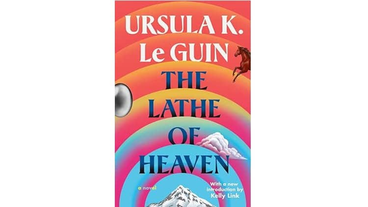 The Lathe of Heaven, by Ursula Le Guin