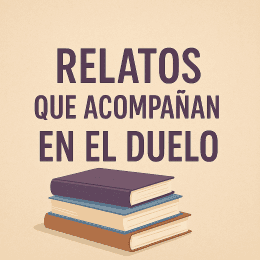 Ciclo 'Relatos que acompañan en el duelo'