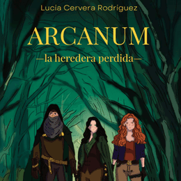 'Arcanum, la heredera perdida' de Lucía Cervera Rodríguez